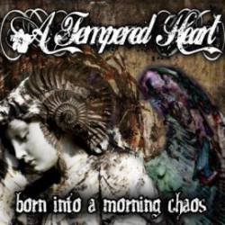 A Tempered Heart : Born into a Morning Chaos